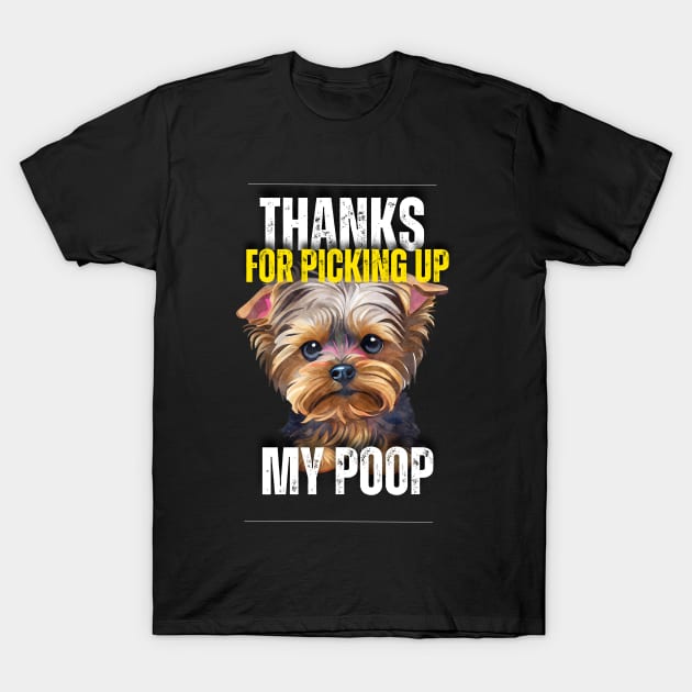 Thanks for picking up my yorkshire terriers poop T-Shirt by Trippy Critters